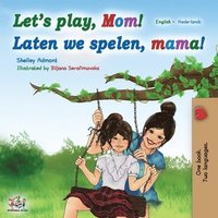 bokomslag Let's play, Mom! Laten we spelen, mama! (English Dutch Bilingual Book)