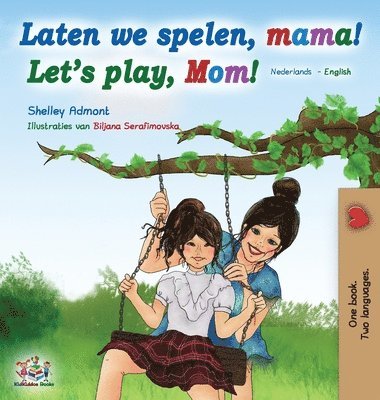 Shelley Admont, Kidkiddos Books, KidKiddos Books - Laten we spelen, mama! Let's play, Mom! (Dutch English Bilingual Book), Inbunden