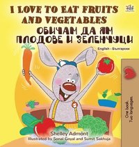 bokomslag I Love to Eat Fruits and Vegetables (English Bulgarian Bilingual Book)