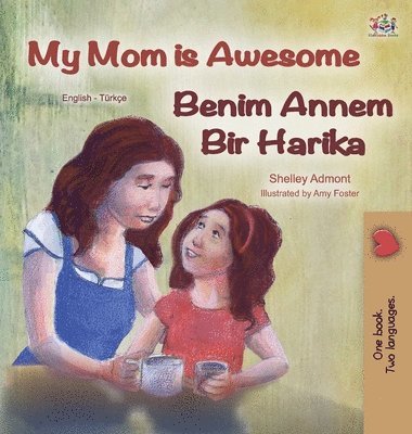 Shelley Admont, Kidkiddos Books, KidKiddos Books - My Mom is Awesome (English Turkish Bilingual Book), Inbunden