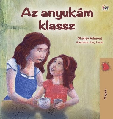 Shelley Admont, Kidkiddos Books, KidKiddos Books - My Mom is Awesome (Hungarian Children's Book), Inbunden