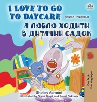 bokomslag I Love to Go to Daycare (English Ukrainian Bilingual Book for Kids)