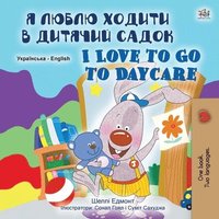 bokomslag I Love to Go to Daycare (Ukrainian English Bilingual Book for Children)