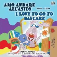 bokomslag I Love to Go to Daycare (Italian English Bilingual Book for Kids)