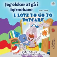 bokomslag I Love to Go to Daycare (Danish English Bilingual Book for Kids)