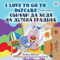bokomslag I Love to Go to Daycare (English Bulgarian Bilingual Children's Book)
