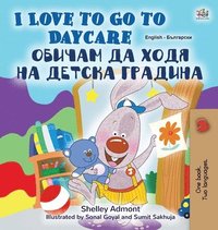 bokomslag I Love to Go to Daycare (English Bulgarian Bilingual Children's Book)