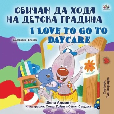 bokomslag I Love to Go to Daycare (Bulgarian English Bilingual Book for Kids)