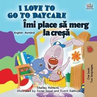 bokomslag I Love to Go to Daycare (English Romanian Bilingual Children's book)