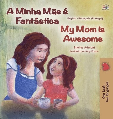 My Mom is Awesome (Portuguese English Bilingual Book for Kids- Portugal) 1