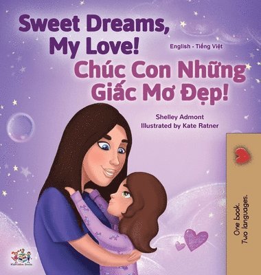 Shelley Admont, Kidkiddos Books, KidKiddos Books - Sweet Dreams, My Love (English Vietnamese Bilingual Book for Kids), Inbunden