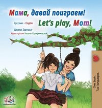 bokomslag Let's play, Mom! (Russian English Bilingual Children's Book)