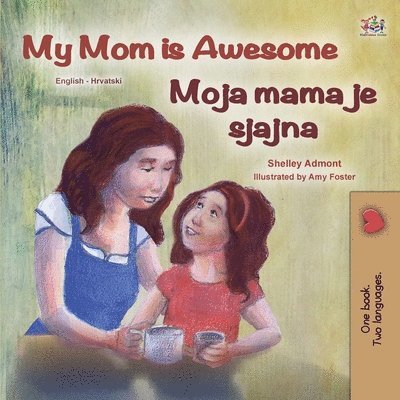 Shelley Admont, Kidkiddos Books - My Mom is Awesome (English Croatian Bilingual Book for Kids), Häftad. Tillgänglighet: Lägg i varukorg