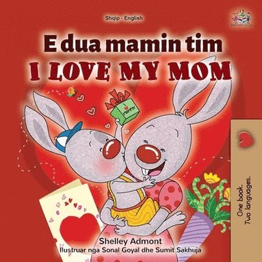 bokomslag I Love My Mom (Albanian English Bilingual Children's Book)