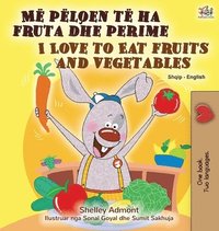 bokomslag I Love to Eat Fruits and Vegetables (Albanian English Bilingual Book for Kids)