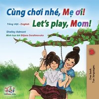 bokomslag Let's play, Mom! (Vietnamese English Bilingual Children's Book)