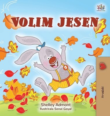 Shelley Admont, Kidkiddos Books - I Love Autumn (Croatian Children's Book), Inbunden