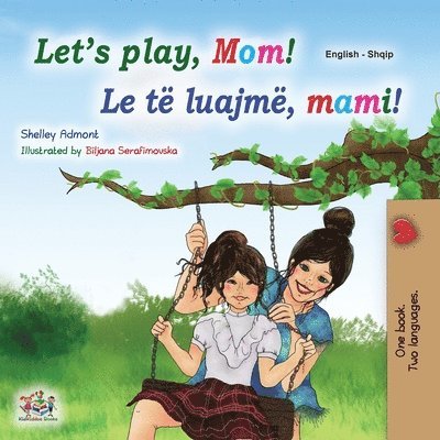 Let's play, Mom! (English Albanian Bilingual Book for Kids) 1