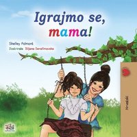 bokomslag Let's play, Mom! (Croatian Children's Book)