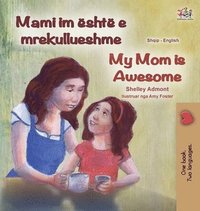 bokomslag My Mom is Awesome (Albanian English Bilingual Book for Kids)