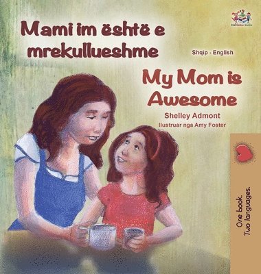 My Mom is Awesome (Albanian English Bilingual Book for Kids) 1