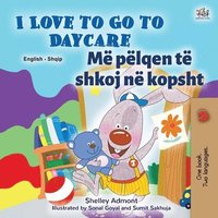 bokomslag I Love to Go to Daycare (English Albanian Bilingual Book for Kids)