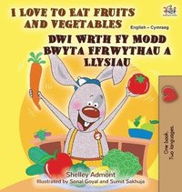 bokomslag I Love to Eat Fruits and Vegetables (English Welsh Bilingual Book for Kids)