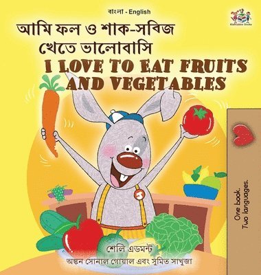 Shelley Admont, Kidkiddos Books, KidKiddos Books - I Love to Eat Fruits and Vegetables (Bengali English Bilingual Children's Book), Inbunden