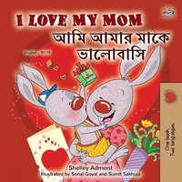 bokomslag I Love My Mom (English Bengali Bilingual Book for Kids)