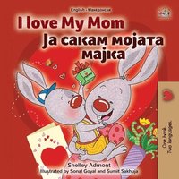 bokomslag I Love My Mom (English Macedonian Bilingual Book for Kids)