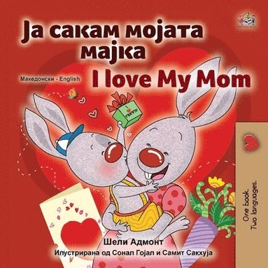 bokomslag I Love My Mom (Macedonian English Bilingual Children's Book)