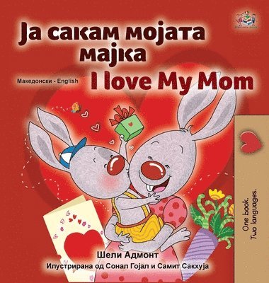 bokomslag I Love My Mom (Macedonian English Bilingual Children's Book)