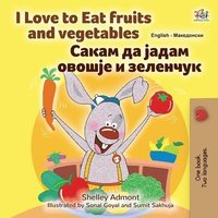 bokomslag I Love to Eat Fruits and Vegetables (English Macedonian Bilingual Children's Book)