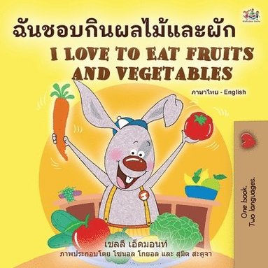 bokomslag I Love to Eat Fruits and Vegetables (Thai English Bilingual Book for Kids)