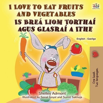 I Love to Eat Fruits and Vegetables (English Irish Bilingual Children's Book) 1