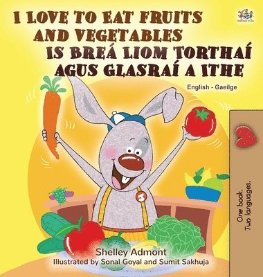 I Love to Eat Fruits and Vegetables (English Irish Bilingual Children's Book) 1