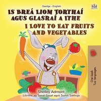 bokomslag I Love to Eat Fruits and Vegetables (Irish English Bilingual Book for Kids)
