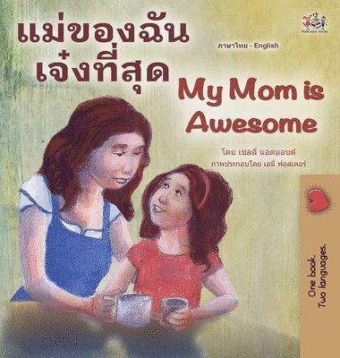 bokomslag My Mom is Awesome (Thai English Bilingual Children's Book)