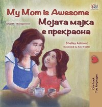 bokomslag My Mom is Awesome (English Macedonian Bilingual Children's Book)