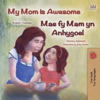 bokomslag My Mom is Awesome (English Welsh Bilingual Children's Book)