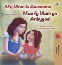 bokomslag My Mom is Awesome (English Welsh Bilingual Children's Book)