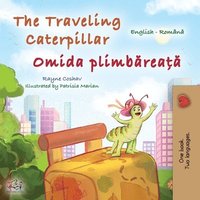 bokomslag The Traveling Caterpillar (English Romanian Bilingual Book for Kids)