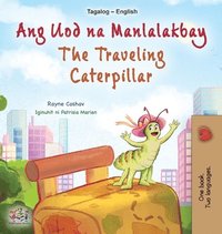 bokomslag The Traveling Caterpillar (Tagalog English Bilingual Children's Book)