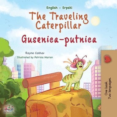 bokomslag The Traveling Caterpillar (English Serbian Bilingual Book for Kids- Latin alphabet)