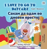 bokomslag I Love to Go to Daycare (English Macedonian Bilingual Book for Kids)
