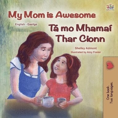 bokomslag My Mom is Awesome (English Irish Bilingual Book for Kids)