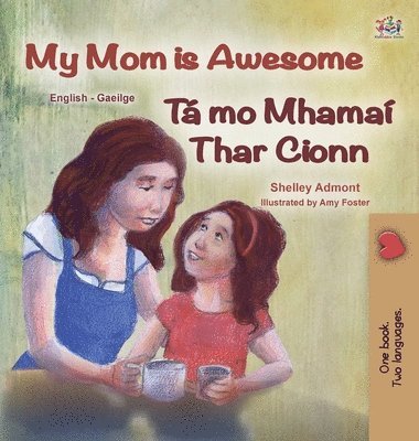 bokomslag My Mom is Awesome (English Irish Bilingual Book for Kids)