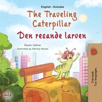 bokomslag The Traveling Caterpillar (English Swedish Bilingual Book for Kids)