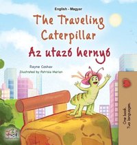 bokomslag The Traveling Caterpillar (English Hungarian Bilingual Book for Kids)