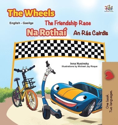 The Wheels The Friendship Race (English Irish Bilingual Children's Book)